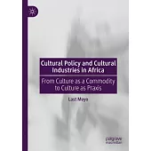 Cultural Policy and Cultural Industries in Africa: From Culture as a Commodity to Culture as PRAXIS