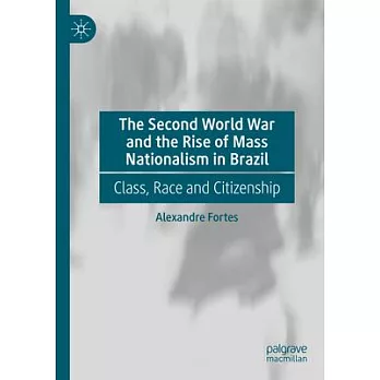 The Second World War and the Rise of Mass Nationalism in Brazil: Class, Race and Citizenship in Transformative Times