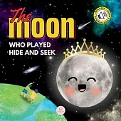 The Moon Who Played Hide and Seek: A Children’s Story to Learn About Lunar Phases