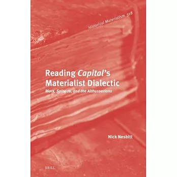 Reading Capital’s Materialist Dialectic: Marx, Spinoza, and the Althusserians