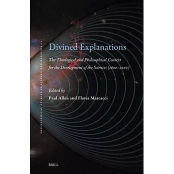 Divined Explanations. the Theological and Philosophical Context for the Development of the Sciences (1600-2000)