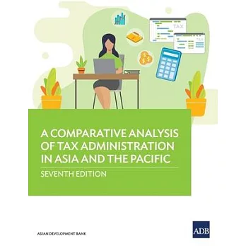 A Comparative Analysis of Tax Administration in Asia and the Pacific: Seventh Edition