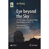 Eye Beyond the Sky: 27 Telescopes and Space Probes, from Hooker to Jwst