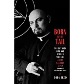 Born with a Tail: The Devilish Life and Wicked Times of Anton Szandor Lavey, Founder of the Church of Satan