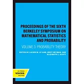 Proceedings of the Sixth Berkeley Symposium on Mathematical Statistics and Probability, Volume III: Probability Theory
