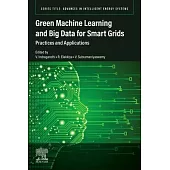 Green Machine Learning and Big Data for Smart Grids: Practices and Applications