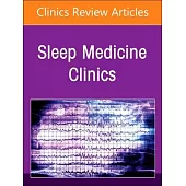 Multi-Perspective Management of Sleep Disorders, an Issue of Sleep Medicine Clinics: Volume 19-3