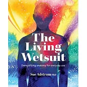 The Living Wetsuit: Demystifying anatomy for everyday use