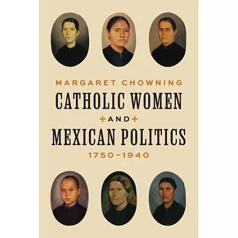 Catholic Women and Mexican Politics, 1750-1940