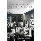 Montana’s Pioneer Naturalist: Morton J. Elrod