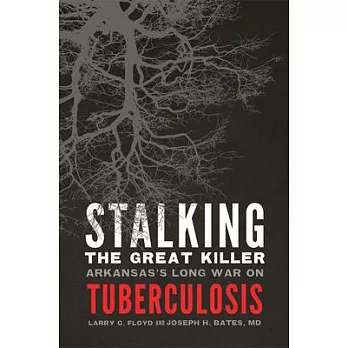 Stalking the Great Killer: Arkansas’s Long War on Tuberculosis