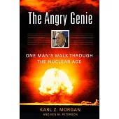 The Angry Genie: One Man’s Walk Through the Nuclear Age