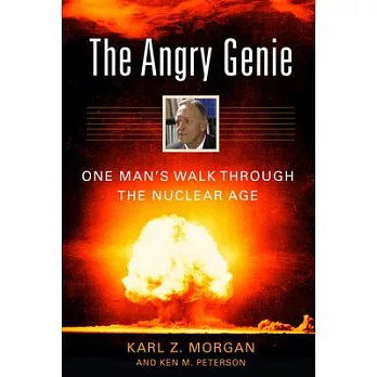 The Angry Genie: One Man’s Walk Through the Nuclear Age