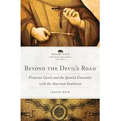 Beyond the Devil’s Road: Francisco Garcés and the Spanish Encounter with the American Southwest Volume 8