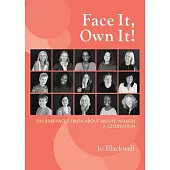 Face It, Own It!: The Bare-Faced Truth about Midlife Women - A Celebration