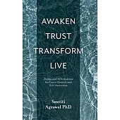 Awaken Trust Transform Live: Poems and Affirmations for Inner-Growth and Self-Awareness