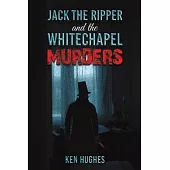 Jack the Ripper and the Whitechapel Murders