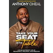 Take Your Seat at the Table: Live an Authentic Life of Abundance, Wellness, and Freedom