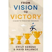 From Vision to Victory: A Guide to Persistent Progress