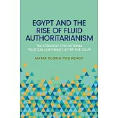 Egypt and the Rise of Fluid Authoritarianism: Political Ecology, Power and the Crisis of Legitimacy