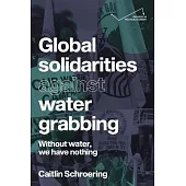 Global Solidarities Against Water Grabbing: Without Water, We Have Nothing