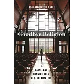 Goodbye Religion: The Causes and Consequences of Secularization