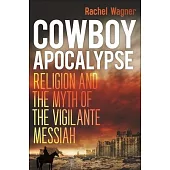 Cowboy Apocalypse: Religion and the Myth of the Vigilante Messiah