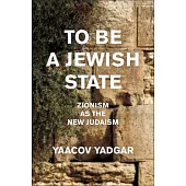 To Be a Jewish State: Zionism as the New Judaism