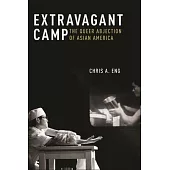 Extravagant Camp: The Queer Abjection of Asian America