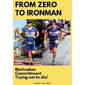 From Zero to Ironman Triathlon: Moving from couch potato to completing an Ironman in 4 months.