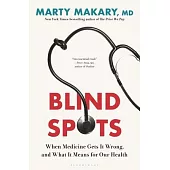 Blind Spots: When Medicine Gets It Wrong, and What It Means for Our Health