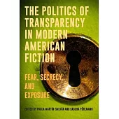 The Politics of Transparency in Modern American Fiction: Fear, Secrecy, and Exposure