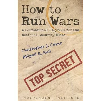 How to Run Wars: A Confidential Playbook for the National Security Elite