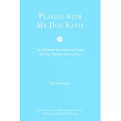 Playing with My Dog Katie: An Ethnomethodological Study of Dog-Human Interaction