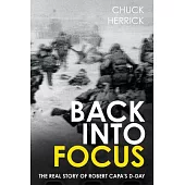 Back Into Focus: The Real Story of Robert Capa’s D-Day