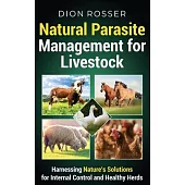 Natural Parasite Management for Livestock: Harnessing Nature’s Solutions for Internal Control and Healthy Herds