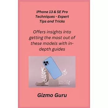 iPhone 13 & SE Pro Techniques - Expert Tips and Tricks: Offers insights into getting the most out of these models with in-depth guides.