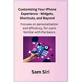 Customizing Your iPhone Experience - Widgets, Shortcuts, and Beyond: Focuses on personalization and efficiency, for users familiar with the basics.