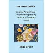 The Herbal Kitchen: Cooking for Wellness - Incorporating Healing Herbs into Everyday Meals