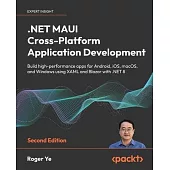 .NET MAUI Cross-Platform Application Development - Second Edition: Build high-performance apps for Android, iOS, macOS, and Windows using XAML and Bla