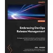 Embracing DevOps Release Management: Strategies and tools to accelerate continuous delivery and ensure quality software deployment