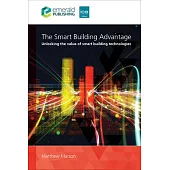 The Smart Building Advantage: Unlocking the Value of Smart Building Technologies