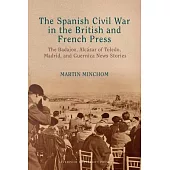 The Spanish Civil War in the British and French Press: The Badajoz, Alcázar of Toledo, Madrid, and Guernica News Stories