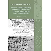 Jurisdictional Battlefields: Political Culture, Theatricality, and Spanish Expeditions in Charcas in the Second Half of the Sixteenth Century