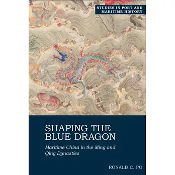 Shaping the Blue Dragon: Maritime China in the Ming and Qing Dynasties