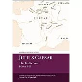Julius Caesar: The Gallic War Books I-II