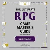 The Ultimate RPG Game Master’s Guide: Advice and Tools to Help You Run Your Best Game Ever!