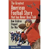 The Greatest American Football Story That Has Never Been Told: How Gridiron Stopped the War