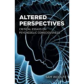 Altered Perspectives: Critical Essays on Psychedelic Consciousness