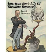 American Boy’s Life Of Theodore Roosevelt